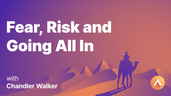 Chandler Walker on Fear, Risk and Going All In