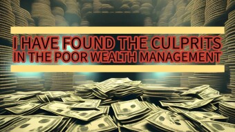 I have found the Culprits in Poor Wealth Managment