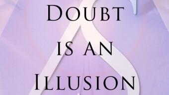 Doubt Is An Illusion