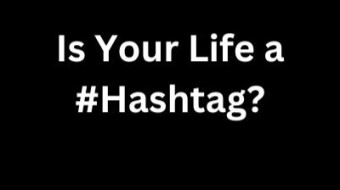 Is Your Life a Hashtag?