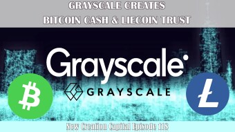 Episode 118: Will The Grayscale Announcement lead to a Bitcoin Cash & Litecoin Bullrun?