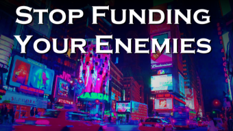 Stop Funding Your Enemies