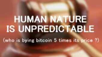 Human nature is unpredictable (who the hell is buying bitcoin five times its price ?)