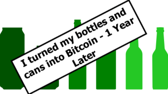 I turned my bottles and cans into Bitcoin - 1 Year Later