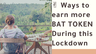 Two Ways to Earn More BAT Token during this Lockdown
