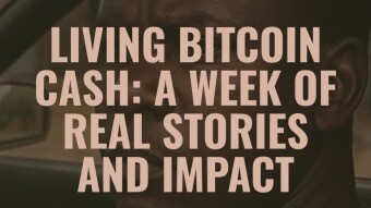 Living Bitcoin Cash: A Week of Real Stories and Impact