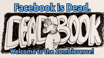 Facebook is Dead. Welcome to the Zombieverse!