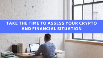 Take the time to assess your crypto and financial situation