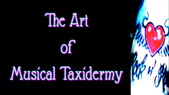 The Art of Musical Taxidermy