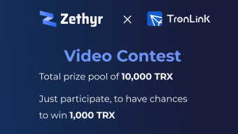 Join #Zethyr x #TronLink Video Contest to Share 10,000 TRX