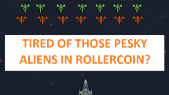 PEW, PEW, PEW get down... Oh and I teach you how to kill all the aliens in RollerCoin