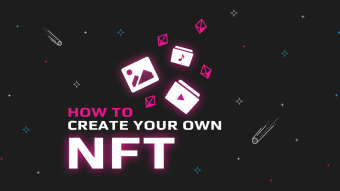 How to Make Your Own NFT: All You Need To Know