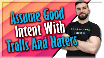Assume Good Intent With Trolls And Haters
