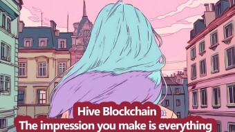 Hive Blockchain - The impression you make is everything