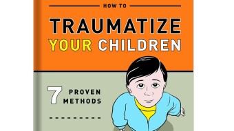 #CrapGotPublished - How To Traumatize Your Children: 7 Proven Methods to Help You Screw Up Your Kids Deliberately and with Skill