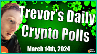 TREVOR'S DAILY CRYPTO POLLS - March 14th, 2024 🍻