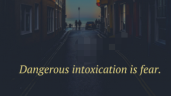 Dangerous intoxication is fear