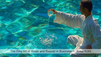 The Fine Art of Rinse and Repeat in Business