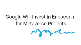 Google Will Invest in Ennoconn for Metaverse Projects