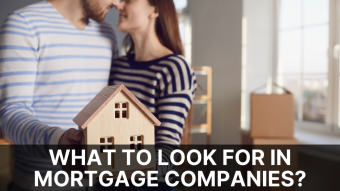 What to Look for in Mortgage Companies?