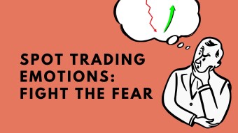 Spot Trading Emotions: Fight The Fear
