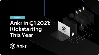 Ankr in Q1 2021: Kickstarting This Year