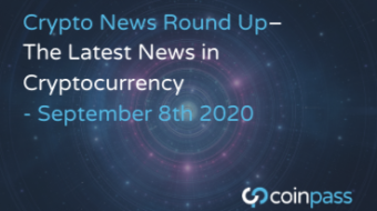 The Latest News in Cryptocurrency Developments: September 8th 2020