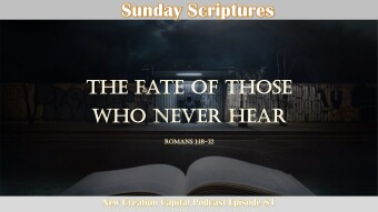 Episode 81: Sunday Scriptures - The Fate of Those Who Never Hear.