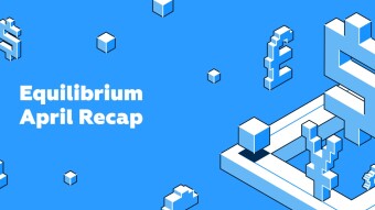 Equilibrium April Recap