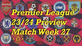 Premier League 2023/24 Match Week 27 Preview