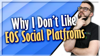Why I Don’t Like EOS Social Platforms