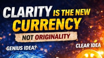 Clarity Is the New Currency (Not Originality)