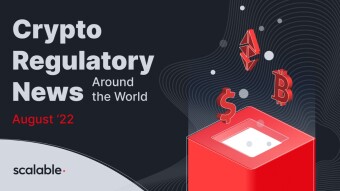Crypto Regulatory News Around The World: August‘22