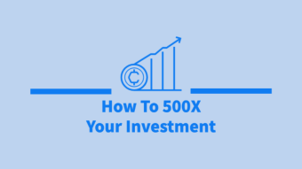 How To 500X your Investment