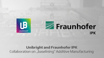 Unibright and Fraunhofer IPK collaborate on baselining additive manufacturing