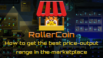 RollerCoin - How to get the best price-output range in the marketplace