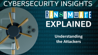 Ransomware Explained - Understanding the Attackers