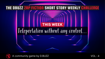 The DBuzz Zap Fiction Short Story Weekly Challenge: Week 4