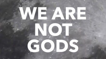 WE ARE NOT GODS (PART 2)