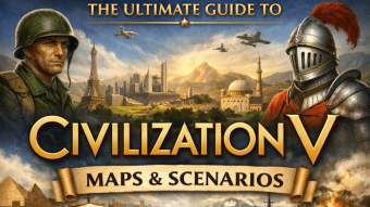 Cilization V Maps & Scenarios Guide 2026