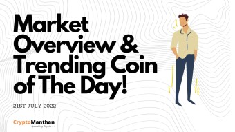 Market Overview & Trending Coin of The Day | 21st July 2022