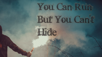 You can run But you can`t Hide