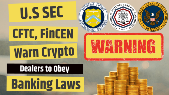 U.S SEC, CFTC FinCEN Warned Crypto Dealers to Obey Banking Laws