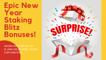 Axion Auction Day 53 (5 Jan) 252M AXN, 77.5TH, 3.2M AXN/ETH! Epic New Year Staking Blitz Bonuses!