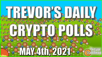 TREVOR'S DAILY CRYPTO POLLS - May 4th, 2021