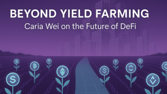 Beyond Yield Farming: Caria Wei on the Future of DeFi
