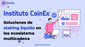 Instituto CoinEx ｜Soluciones de staking líquido en los ecosistema multicadena