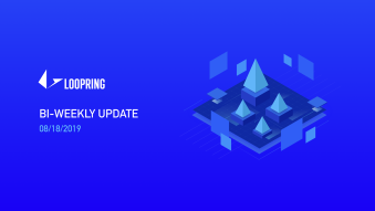 Loopring Bi-Weekly Update — 08/18/2019