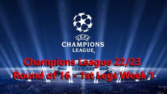 Champions League 22/23 Round of 16 - 1st Legs Week 1