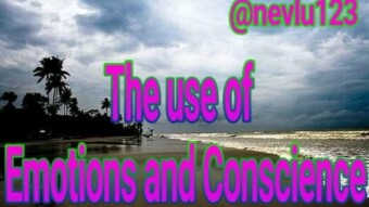 The use of Emotions and Conscience